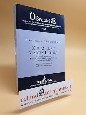 Bild des Verkufers fr Zugnge zu Martin Luther. Ringvorlesung an der Pdagogischen Hochschule Freiburg zum Lutherjahr 1996. Gesammelt als Festschrift fr Dietrich von Heymann. bergnge Bd. 1 zum Verkauf von Roland Antiquariat UG haftungsbeschrnkt