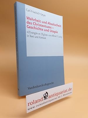 Imagen del vendedor de Wahrheit und Absolutheit des Christentums - Geschichte und Utopie. "L'Evangile et l'Eglise" von Alfred F. Loisy in Text und Kontext. Gttingen, Vandenhoeck & Ruprecht, a la venta por Roland Antiquariat UG haftungsbeschrnkt