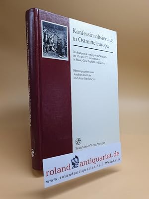 Konfessionalisierung in Ostmitteleuropa. Wirkungen des religiösen Wandels im 16. und 17. Jahrhund...