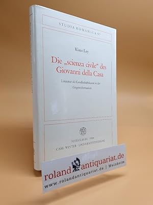 Seller image for Die "scienza civile" des Giovanni della Casa. Literatur als Gesellschaftskunst in der Gegenreformation. for sale by Roland Antiquariat UG haftungsbeschrnkt