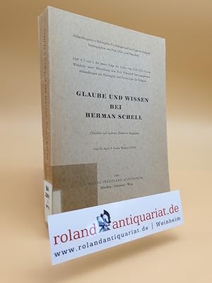 Seller image for Glaube und Wissen bei Herman Schell. Christliches und modernes Denken in Begegnu g. for sale by Roland Antiquariat UG haftungsbeschr�nkt