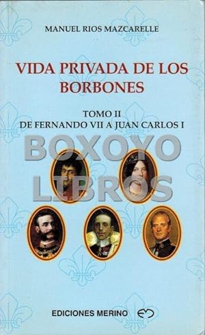 Seller image for Vida privada de los Borbones. Tomo II: De Fernando VII a Juan Carlos I for sale by Boxoyo Libros S.L.