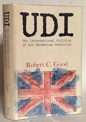 U.D.I. The International Politics of the Rhodesian Rebellion.