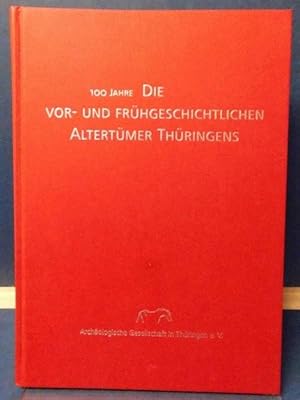 100 Jahre Die Vor- und Frühgeschichtlichen Altertümter Thüringens Beiträge zur Geschichte der arc...