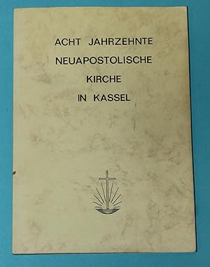 Acht Jahrzehnte Neuapostolische Kirche in Kassel - Mosaiksteinchen der Reichsgottesgeschichte dem...