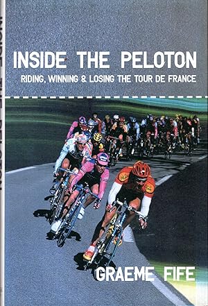Seller image for Inside the Peloton : Riding, Winning and Losing the Tour De France for sale by Pendleburys - the bookshop in the hills