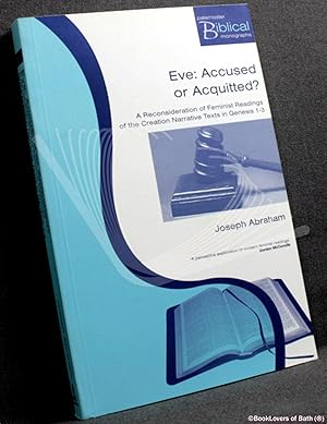 Imagen del vendedor de Eve: Accused Or Acquitted? a Reconsideration of Feminist Readings of the Creation Narrative in Genesis 1-3 a la venta por BookLovers of Bath