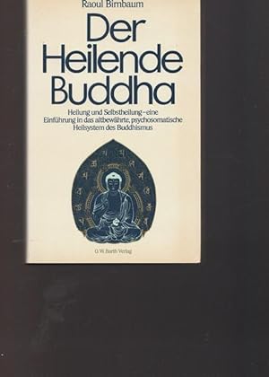 Der Heilende Buddha. Heilung und Selbstheilung - eine Einführung in das altbewährte, psychosomati...