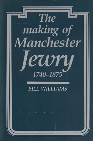 The Making of Manchester Jewry 1740-1875