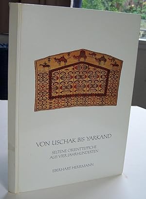 Bild des Verkufers fr Von Uschak Bis Yarkand : Seltene Orientteppiche Aus Vier Jahrhunderten zum Verkauf von Recycled