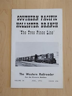 The Western Railroader For the Western Railfan, June 1973, Vol. 36, Issue 398; The Tres Pinos Line