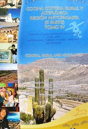 Cocina costera rural y altiplánica Región de Antofagasta ( II Parte ) . Tomo IV. Dedicado a la se...