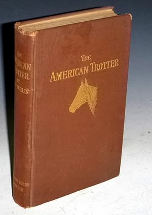 Seller image for The American Trotter, a Treatise on His Origin, History and Development for sale by Alcuin Books, ABAA/ILAB