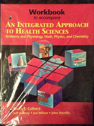 Image du vendeur pour Workbook to Accompany An Integrated Approach to Health Sciences: Anatomy, Physiology, Math, Physics, and Chemistry mis en vente par Text4less