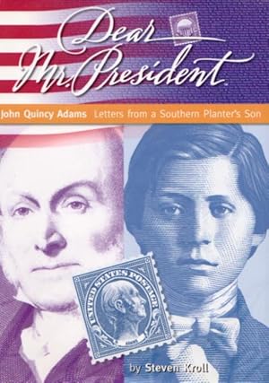 DEAR MR. PRESIDENT - John Quincy Adams - Letters from a Soutern Planter's Ons