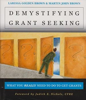 DEMYSTIFYING GRANT SEEKING - What You Really Need to Get Grants