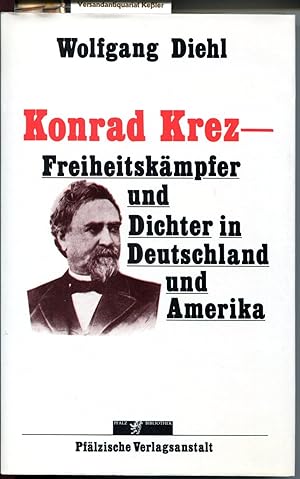 Konrad Krez: Freiheitskämpfer und Dichter in Deutschland und Amerika. Sein Leben und eine Auswahl...