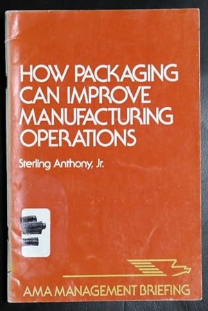 Imagen del vendedor de How Packaging Can Improve Manufacturing Operations (AMA Management Briefing) a la venta por GuthrieBooks