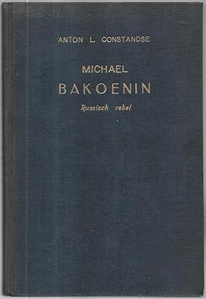 Bild des Verkufers fr Michael Bakoenin. Russisch rebel. Eeen Biografie door Anton L. Constandse. zum Verkauf von Antiquariat Bibliomania