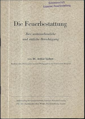 Die Feuerbestattung. Ihre weltanschauliche und sittliche Berechtigung.