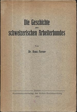 Bild des Verkufers fr Die Geschichte des schweizerischen Arbeiterbundes. zum Verkauf von Antiquariat Bibliomania