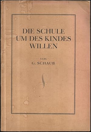 Die Schule um des Kindes Willen. Ein Vortrag über Schulreform mit besonderer Berücksichtigung der...