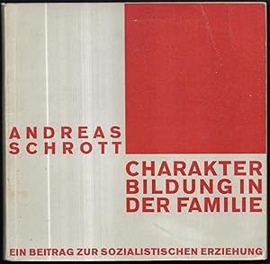 Charakterbildung in der Familie. Ein Beitrag zur sozialistischen Erziehung.