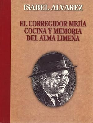 Bild des Verkufers fr Corregidor Meja, El: Cocina y memoria del alma limea. [RAREZA!]. zum Verkauf von La Librera, Iberoamerikan. Buchhandlung