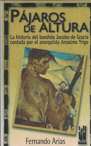 Imagen del vendedor de Pjaros de altura. La historia del bandido Jacobo de Gracia contrada por el anarquista Anselmo Trigo. a la venta por La Librera, Iberoamerikan. Buchhandlung