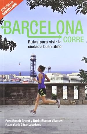 Barcelona corre. Rutas para vivir la ciudad a buen ritmo.