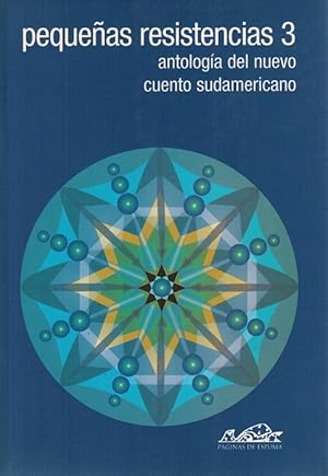 Pequeñas resistencias 3. Antología del nuevo cuento sudamericano.