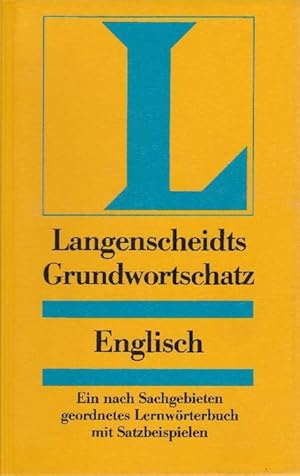 Seller image for Langenscheidts Grundwortschatz Englisch. Ein nach Sachgebieten geordntes Lernwrterbuch mit Satzbeispielen. for sale by La Librera, Iberoamerikan. Buchhandlung