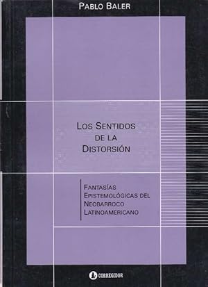 Image du vendeur pour Los sentidos de la distorsin: Fantasas epistemolgicas del neobarroco latinoamericano. mis en vente par La Librera, Iberoamerikan. Buchhandlung