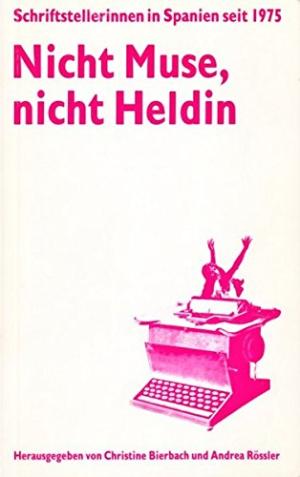 Seller image for Nicht Muse, nicht Heldin. Schriftstellerinnen in Spanien seit 1975. for sale by La Librera, Iberoamerikan. Buchhandlung