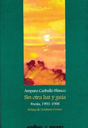 Imagen del vendedor de Sin otra luz y gua. Poesa, 1993-1998. Prlogo de Victoriano Crmer. a la venta por La Librera, Iberoamerikan. Buchhandlung