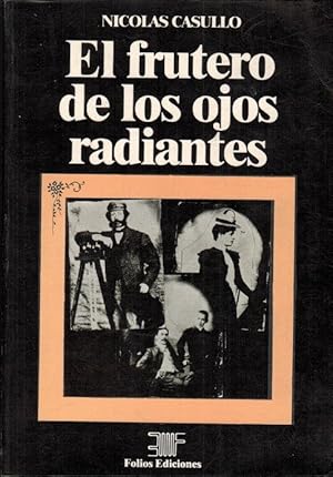 Frutero de los ojos radiantes, El. [RAREZA: EJEMPLAR CON FIRMA Y DEDICATORIA DE AUTOR].