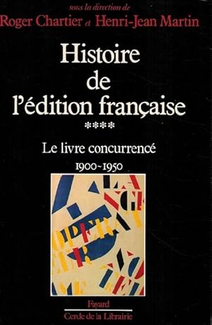 Bild des Verkufers fr Histoire de l'dition franaise. Tome IV: Le livre concurrenc 1900-1950. zum Verkauf von La Librera, Iberoamerikan. Buchhandlung