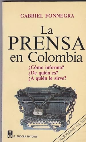 Imagen del vendedor de Prensa en Colombia, La. Cmo informa?  De quin es?  A quin le sirve? a la venta por La Librera, Iberoamerikan. Buchhandlung