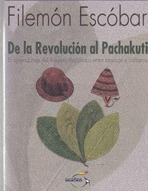 De la revolución al Pachakuti. El aprendizaje del respeto recíproco entre blancos e indianos.