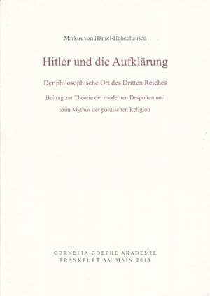 Imagen del vendedor de Hitler und die Aufklrung. Der philosophische Ort des Dritten Reiches. Beitrag zur Theorie der modernen Despotien und zum Mythos der politischen Religion. a la venta por La Librera, Iberoamerikan. Buchhandlung