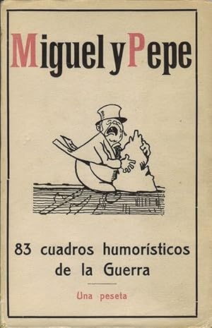 Miguel y Pepe. 83 cuadros humorísticos de la guerra. Dos valientes que irresistibles, prepotentes...