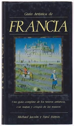 Guía Artística de Francia. Una guía completa de los tesoros artísticos, con mapas y croquis de lo...