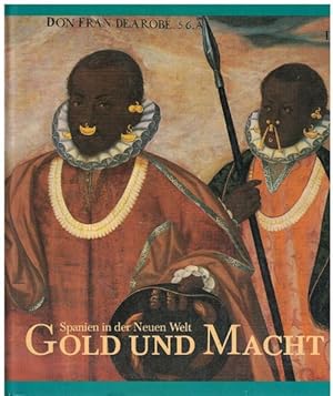 Gold und Macht. Spanien in der Neuen Welt. Eine Ausstellung anläßlich des 500. Jahrestages der En...