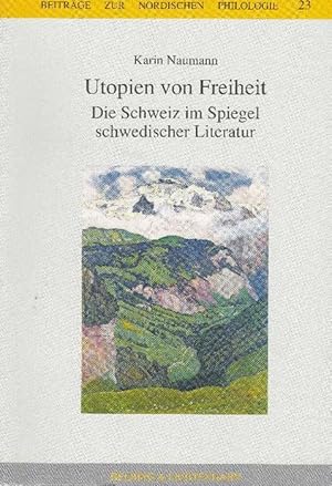 Imagen del vendedor de Utopien von Freiheit. Die Schweiz im Spiegel schwedischer Literatur. a la venta por La Librera, Iberoamerikan. Buchhandlung