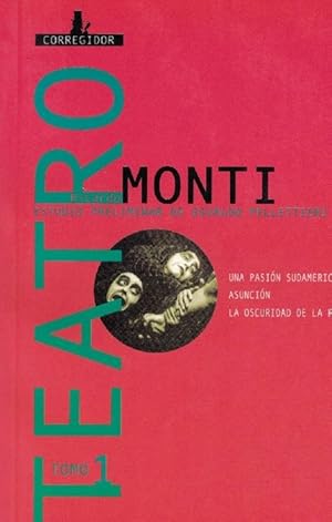 Imagen del vendedor de Teatro. Tomo I. Monti: Una pasin sudamericana/ Asuncin/ La oscuridadde la razn. (Estudio preliminar de Osvaldo Pellettieri). a la venta por La Librera, Iberoamerikan. Buchhandlung