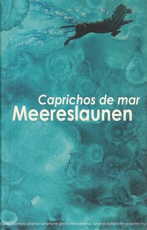 Caprichos de mar: Visiones del mar en la literatura canaria = Meereslaunen: Kanarische Autoren er...