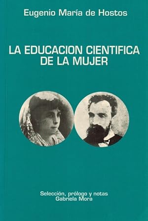 Educación cientifica de la mujer, La. Selección, prólogo y notas por Gabriel Mora.