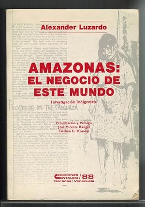 Amazonas: El negocio de este mundo. Investigación Indigenista. Presentación y prólogo de José Vic...