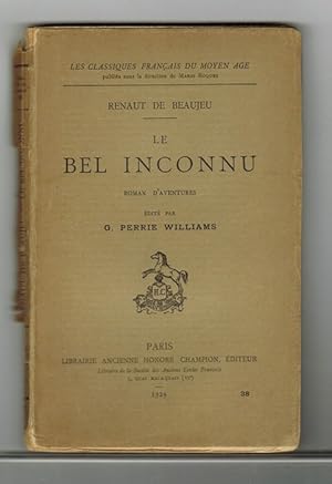 Le Bel Inconnu. Roman d'aventures. Édité par G. Perrie Williams.