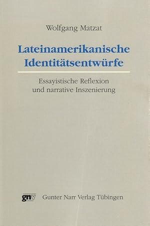 Lateinamerikanische Identitätsentwürfe. Essayische Reflexion und narrative Inszenierung.